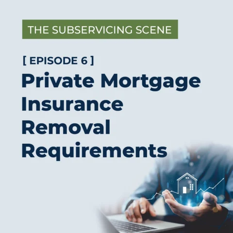The Subservicing Scene: Private Mortgage Insurance Removal Requirements