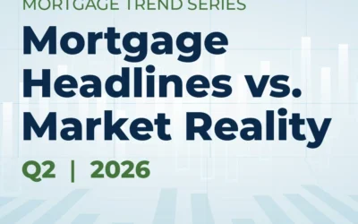 Q2 2026 Mortgage Trend Series: Mortgage Headlines vs. Market Reality