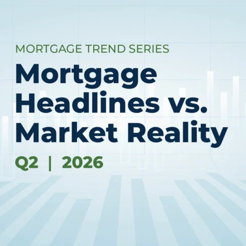 Q2 2026 Mortgage Trend Series: Mortgage Headlines vs. Market Reality