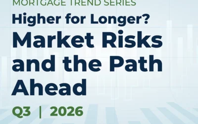 Q3 2026 Mortgage Trend Series: Higher for Longer? Market Risks and the Path Ahead